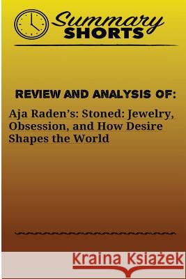 Review and Analysis Of: Aja Radenès:: Stoned: Jewelry, Obsession, and How Desire Shapes the World Shorts, Summary 9781976502712 Createspace Independent Publishing Platform