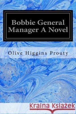 Bobbie General Manager A Novel Prouty, Olive Higgins 9781976543265