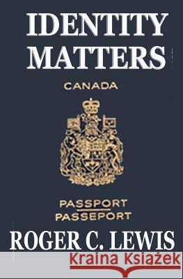 Identity Matters: Canadian Stories Roger C. Lewis 9781976578984
