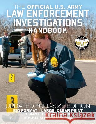 The Official US Army Law Enforcement Investigations Handbook - Updated Edition: The Manual of the Military Police Investigator and Army CID Agent - Fu Media, Carlile 9781976588860