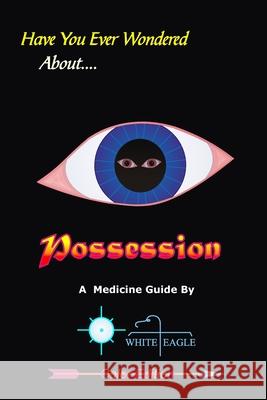 Possession: & the Spiritual Dynamics of the Mind White Eagle 9781976850714 Independently Published