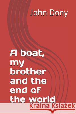 A boat, my brother and the end of the world John Dony 9781976992858