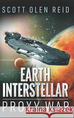 Earth Interstellar: Proxy War Scott Olen Reid 9781977042545