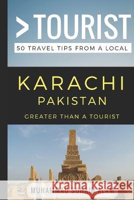 Greater Than a Tourist- Karachi Pakistan: 50 Travel Tips from a Local Greater Than a Tourist, Muhammad Sohaib Alam 9781977074836