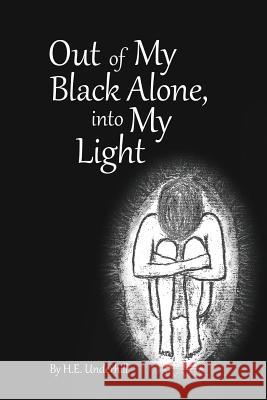 Out of My Black Alone, Into My Light H E Underhill 9781977200907 Outskirts Press