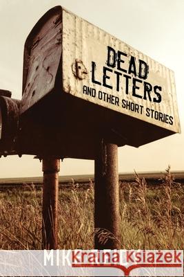 Dead Letters: And Other Short Stories Mike Reidy 9781977217141