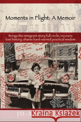 Moments in Flight: A Memoir: Brings the immigrant story full circle; recovers lost history; shares hard-earned practical wisdom Jo-Ann Vega 9781977233240