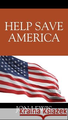 Help Save America Jon Lewis 9781977240064 Outskirts Press