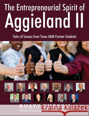 The Entrepreneurial Spirit of Aggieland II: Tales of Success from Texas A&M Former Students Rusty Burson 9781977248824
