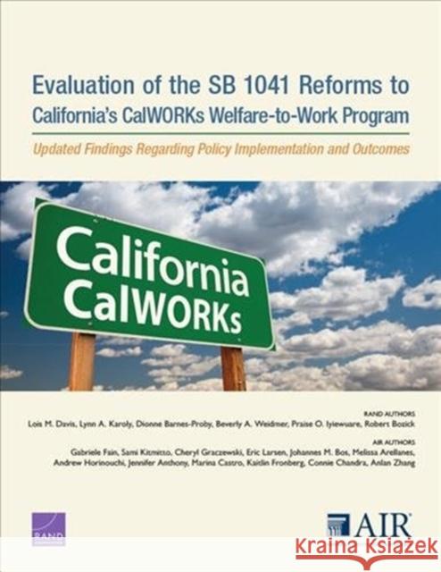 Evaluation of the SB 1041 Reforms to California's CalWORKs Welfare-to-Work Program: Updated Findings Regarding Policy Implementation and Outcomes Lois M. Davis Lynn A. Karoly Dionne Barnes-Proby 9781977403056