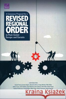 A Consensus Proposal for a Revised Regional Order in Post-Soviet Europe and Eurasia Samuel Charap Jeremy Shapiro John J. Drennan 9781977403612