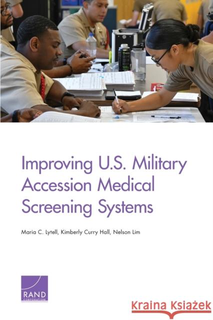 Improving U.S. Military Accession Medical Screening Systems Maria C. Lytell Kimberly Curry Hall Nelson Lim 9781977403667