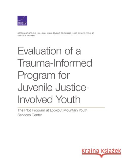 Evaluation of a Trauma-Informed Program for Juvenile Justice-Involved Youth: The Pilot Program at Lookout Mountain Youth Services Center Holliday, Stephanie Brooks 9781977404176