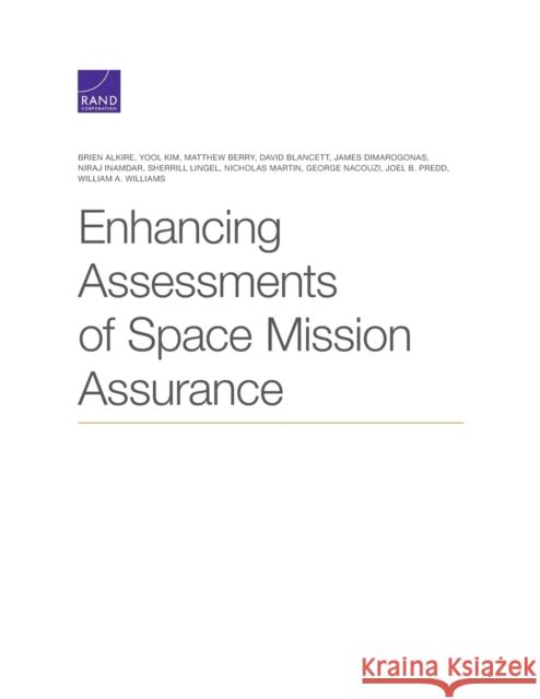 Enhancing Assessments of Space Mission Assurance Brien Alkire Yool Kim Matthew Berry 9781977404893 RAND Corporation