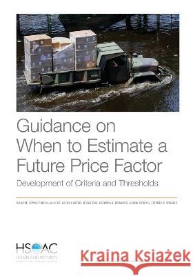 Guidance on When to Estimate a Future Price Factor: Development of Criteria and Thresholds Isaac Opper, Priscillia Hunt, Lucas Husted, Jessie Coe, Kathryn Edwards, Aaron Strong, Jeffrey Wenger 9781977408594