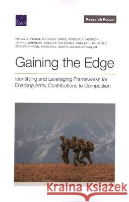 Gaining the Edge: Identifying and Leveraging Frameworks for Enabling Army Contributions to Competition Molly Dunigan Michelle Gris? John J. Drennan 9781977408723