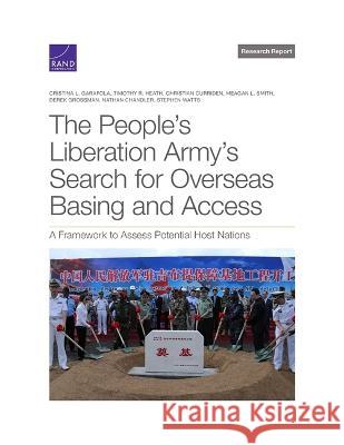 The People\'s Liberation Army\'s Search for Overseas Basing and Access: A Framework to Assess Potential Host Nations Cristina L. Garafola Timothy R. Heath Christian Curriden 9781977410375