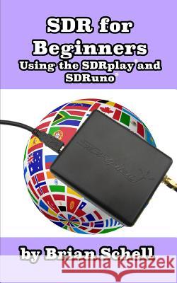 SDR for Beginners Using the SDRplay and SDRuno Schell, Brian 9781977525802 Createspace Independent Publishing Platform