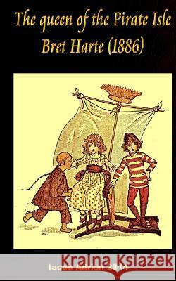 The queen of the Pirate Isle Bret Harte (1886) Adrian, Iacob 9781977526151
