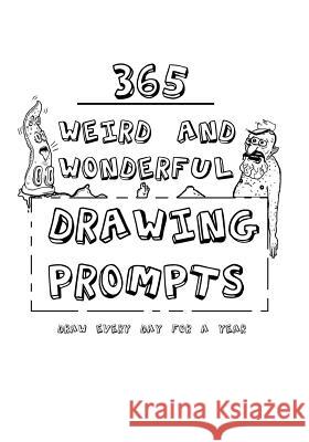 365 Weird And Wonderful Drawing Prompts: 365 Weird And Wonderful Drawing Prompts Tyers, Andrew 9781977612939