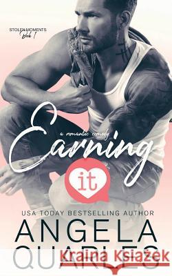 Earning It: A Romantic Comedy Angela Quarles 9781977637604