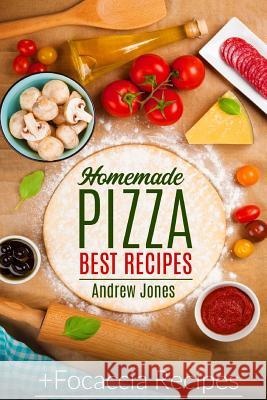 HOMEMADE PIZZA. BEST RECIPES. Plus FOCACCIA RECIPES Jones, Andrew 9781977649317