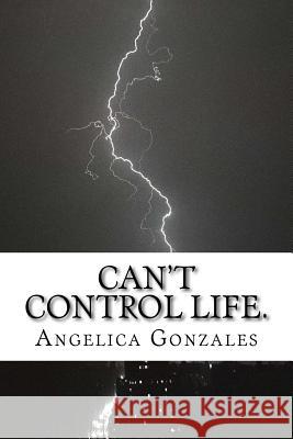 Can't control life. Gonzales, Angelica 9781977678874