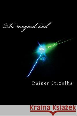 The magical ball: The laser art of Rainer Strzolka Strzolka, Rainer 9781977761118
