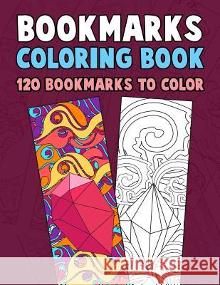 Bookmarks Coloring Book: 120 Bookmarks to Color: Coloring Activity Book for Kids, Adults and Seniors Who Love Reading Annie Clemens 9781977791139 Createspace Independent Publishing Platform