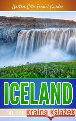 Iceland: The Official Travel Guide United City Trave 9781977863454 Createspace Independent Publishing Platform