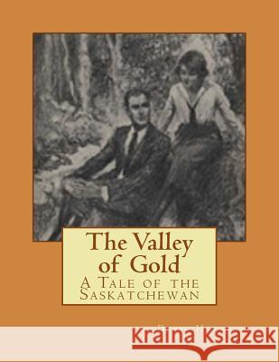 The Valley of Gold: A Tale of the Saskatchewan David Howarth 9781977888082