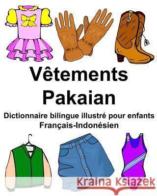Français-Indonésien Vêtements/Pakaian Dictionnaire bilingue illustré pour enfants Carlson Jr, Richard 9781977892317 Createspace Independent Publishing Platform
