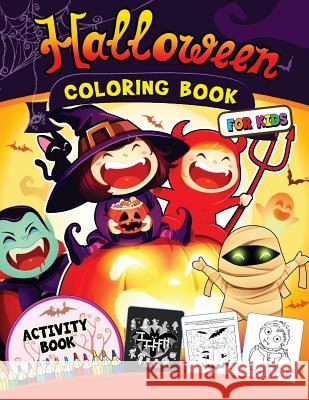 Halloween Coloring Book for Kids: Happy Activity Book for Preschoolers, Toddlers, Children Ages 4-8, 5-12, Boy, Girls and Seniors Mazes, Coloring, Dot Preschool Learning Activity Designer 9781977895905 Createspace Independent Publishing Platform