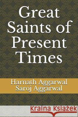 Great Saints of Present Times Saroj Aggarwal Maya Aggarwal Harnath Aggarwal 9781977903143