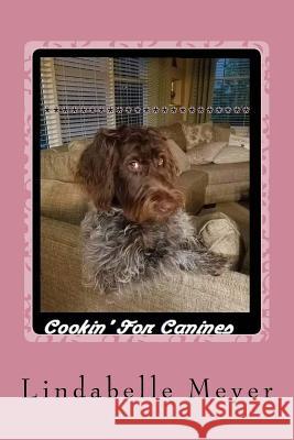Cookin' For Canines Meyer, Lindabelle 9781978085664