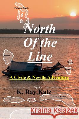 North Of the Line: A Neville and Clyde Adventure K Ray Katz 9781978101746 Createspace Independent Publishing Platform