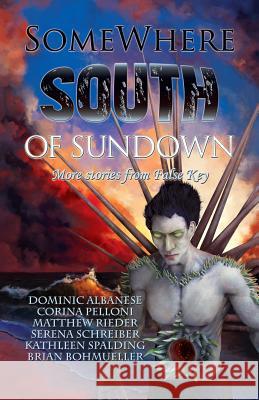 Somewhere South of Sundown: More Stories from False Key Serena Schreiber Corina Pelloni Dominic Albanese 9781978106680 Createspace Independent Publishing Platform
