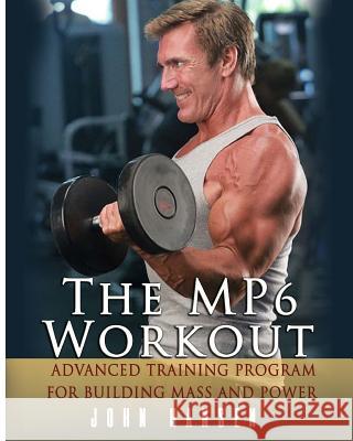The MP6 Workout: The Advanced Training Program for Mass and Power Hansen, John 9781978143876