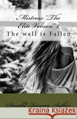 Mistress ''The Elite Verson'' 2: The walls are Fallen Quinney, Donald James 9781978205451