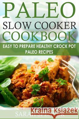 Paleo Slow Cooker Cookbook ***Black and White Edition***: Easy to Prepare Healthy Crock Pot Paleo Recipes Sarah Spencer 9781978240643 Createspace Independent Publishing Platform