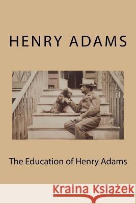 The Education of Henry Adams Henry Adams Henry Cabo Marian Hoope 9781978266605 Createspace Independent Publishing Platform