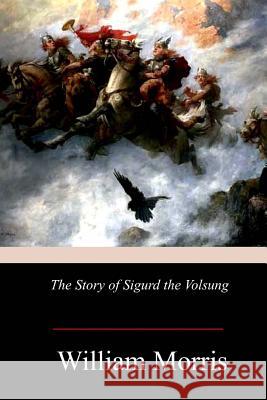 The Story of Sigurd the Volsung William Morris 9781978276857