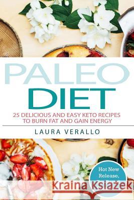 Paleo Diet: 25 Delicious and Easy Keto Recipes To Burn Fat and Gain Energy Verallo, Laura 9781978308305 Createspace Independent Publishing Platform