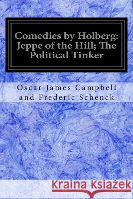 Comedies by Holberg: Jeppe of the Hill; The Political Tinker Oscar James Campbell a Frederi 9781978308749