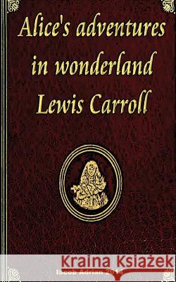 Alice's adventures in wonderland Lewis Carroll Adrian, Iacob 9781978355996