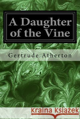 A Daughter of the Vine Gertrude Atherton 9781978369337
