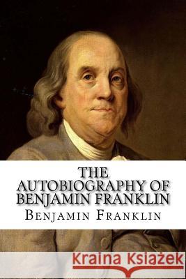 The Autobiography of Benjamin Franklin Benjamin Franklin 9781978370425