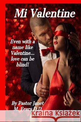 Mi Valentine!: Even with a name like Valentine love can be blind. Pastor Janet Marie Fear 9781978436503 Createspace Independent Publishing Platform