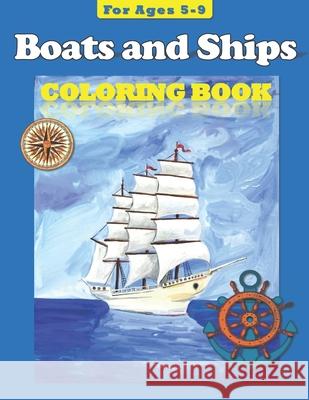 Boats and Ships: Coloring Book for ages 5-9 Designs, Lg 9781978459625