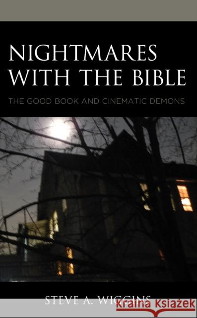 Nightmares with the Bible: The Good Book and Cinematic Demons Steve A. Wiggins 9781978703186